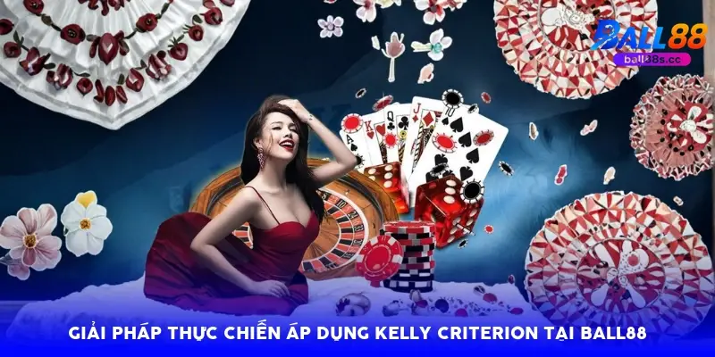 Giải pháp thực chiến áp dụng Kelly Criterion tại Ball88