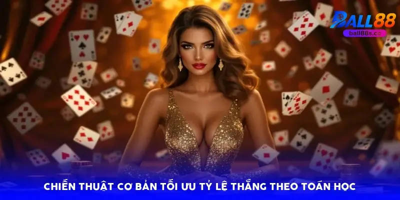 Chiến thuật cơ bản tối ưu tỷ lệ thắng theo toán học