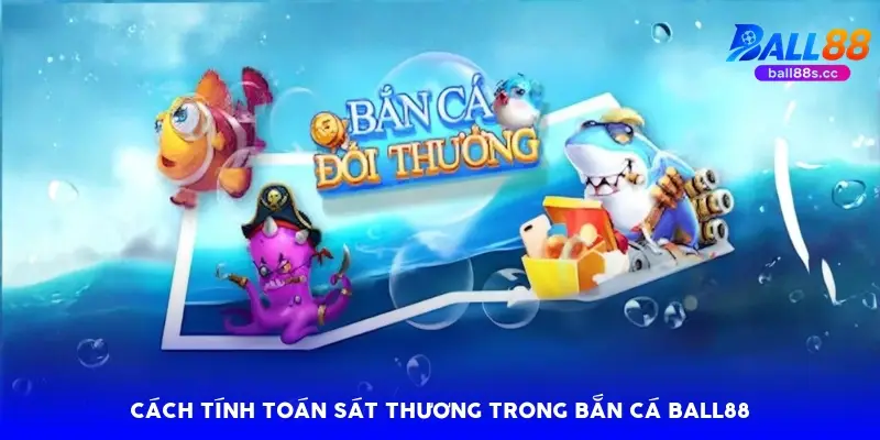 Cách tính toán sát thương trong bắn cá Ball88