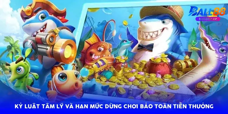 Kỷ luật tâm lý và hạn mức dừng chơi bảo toàn tiền thưởng