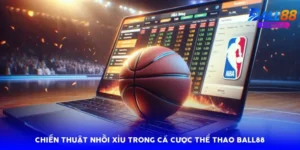 Chiến thuật nhồi xỉu trong cá cược thể thao Ball88