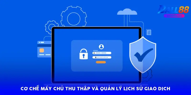 Cơ chế máy chủ thu thập và quản lý lịch sử giao dịch