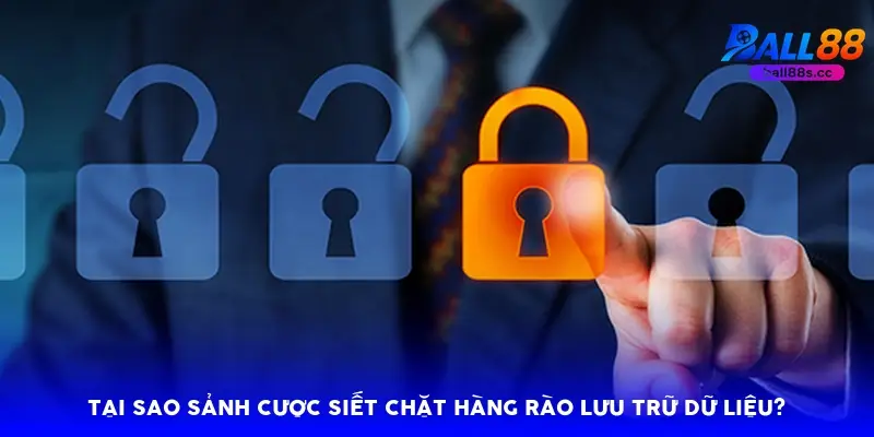 Tại sao sảnh cược siết chặt hàng rào lưu trữ dữ liệu?