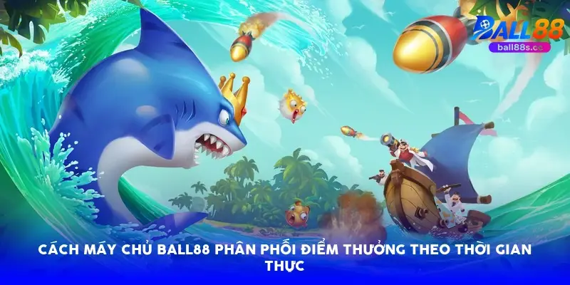 Cách máy chủ Ball88 phân phối điểm thưởng theo thời gian thực