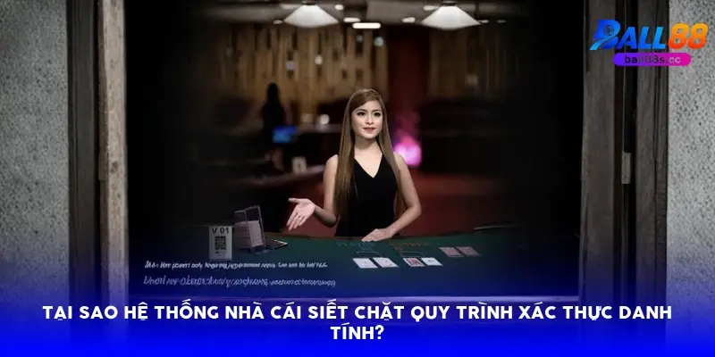 Tại sao hệ thống nhà cái siết chặt quy trình xác thực danh tính?