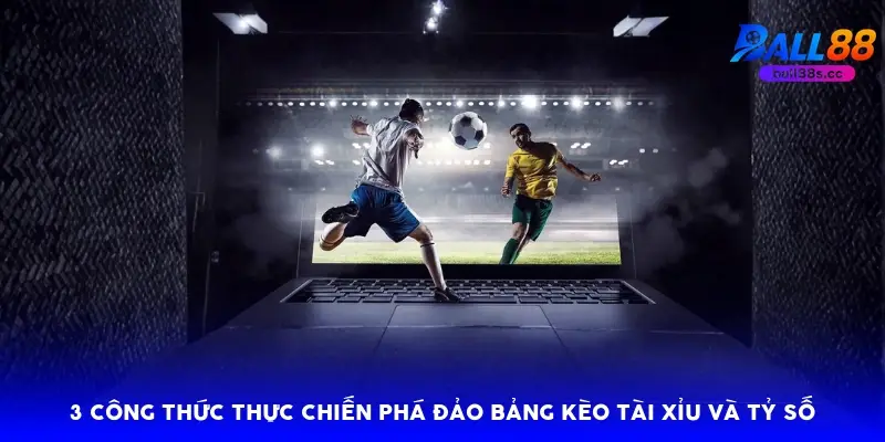 3 công thức thực chiến phá đảo bảng kèo Tài Xỉu và Tỷ số