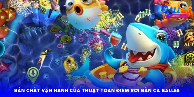 Bản chất vận hành của thuật toán điểm rơi bắn cá Ball88 Bản chất vận hành của thuật toán điểm rơi bắn cá Ball88