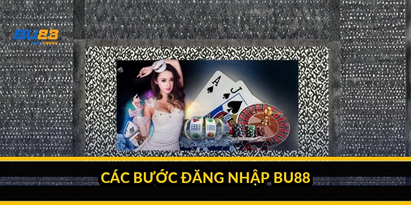 Các bước đăng nhập BU88
