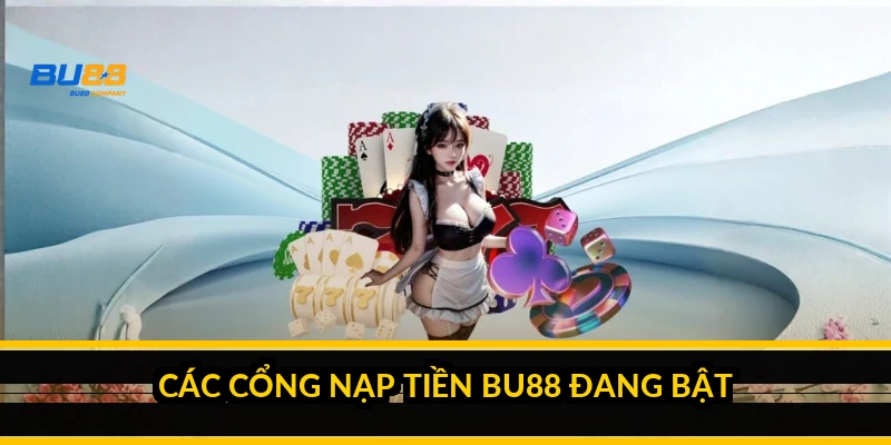 Các cổng nạp tiền BU88 đang bật