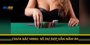 Chưa xác minh, số dư đẹp vẫn nằm im