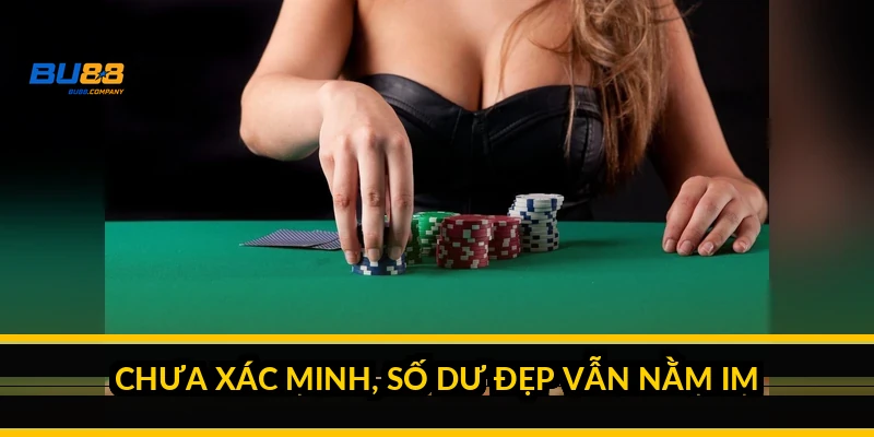 Chưa xác minh, số dư đẹp vẫn nằm im