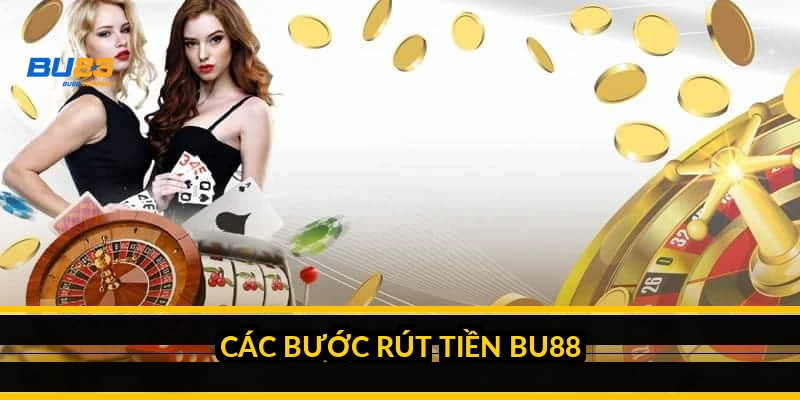Rút tiền BU88: 3 bước bấm máy, thời gian về tiền và hạn mức 2026 Các bước rút tiền BU88