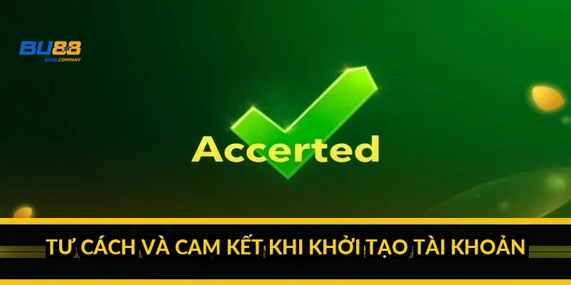 Tư cách và cam kết khi khởi tạo tài khoản