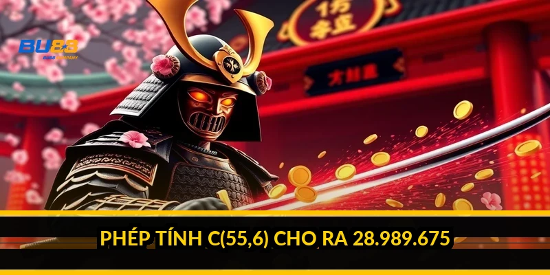 Phép tính C(55,6) cho ra 28.989.675