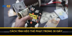 Cách tính kèo thẻ phạt trong 30 giây