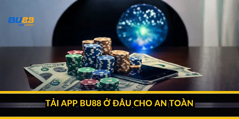 Tải app BU88 ở đâu cho an toàn