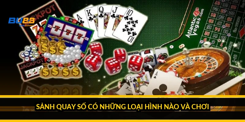 Sảnh quay số có những loại hình nào và chơi ra sao?