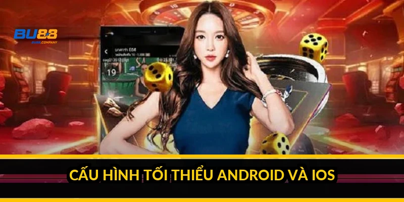 Cấu hình tối thiểu Android và iOS