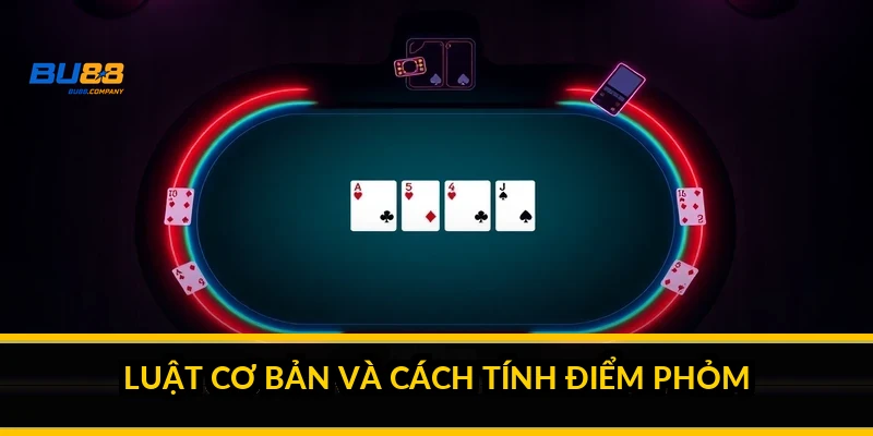 Luật cơ bản và cách tính điểm phỏm