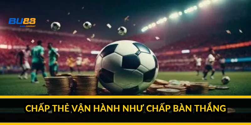 Chấp thẻ vận hành như chấp bàn thắng
