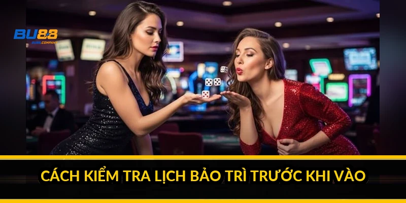 Cách kiểm tra lịch bảo trì trước khi vào
