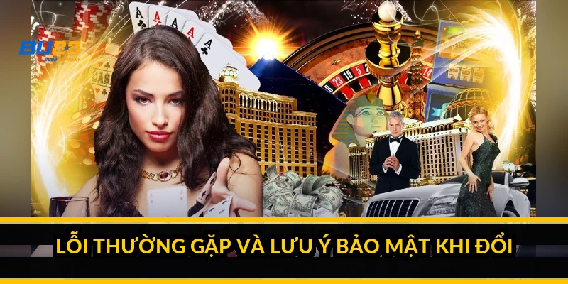 Lỗi thường gặp và lưu ý bảo mật khi đổi