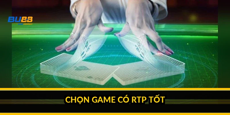 Chọn game có RTP tốt