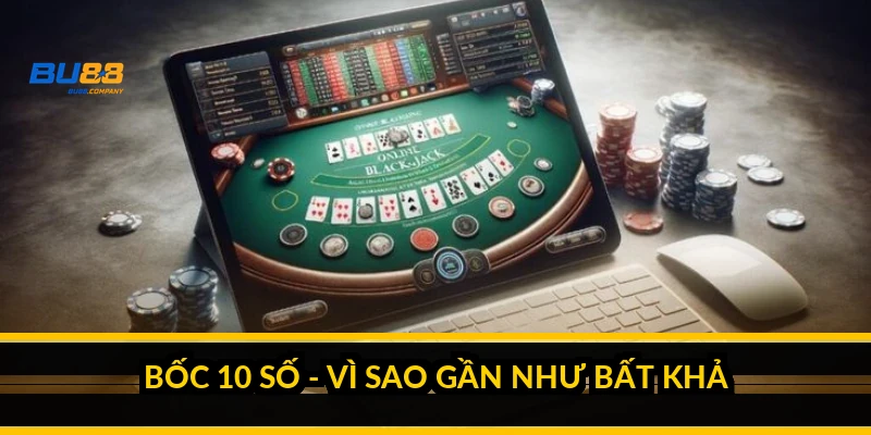 Bốc 10 số - vì sao gần như bất khả