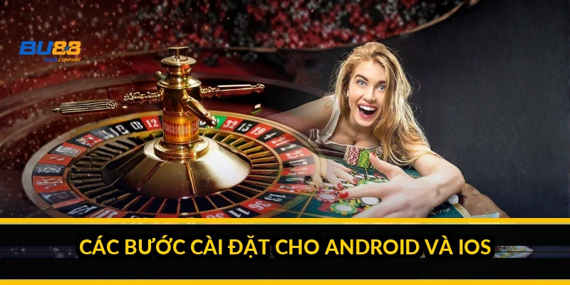 Các bước cài đặt cho Android và iOS