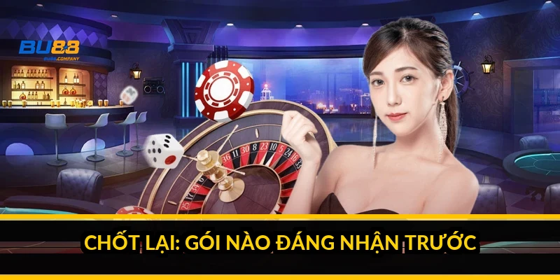 Chốt lại: gói nào đáng nhận trước