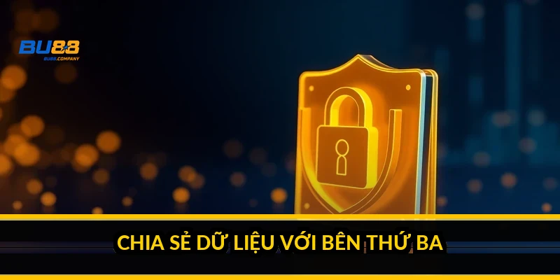 Chính sách bảo mật BU88: cam kết, tiêu chuẩn và quyền kiểm soát dữ liệu Chia sẻ dữ liệu với bên thứ ba