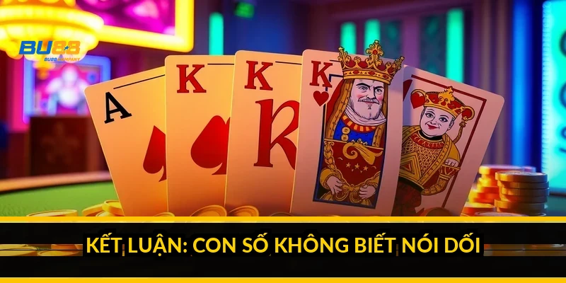 Kết luận: con số không biết nói dối
