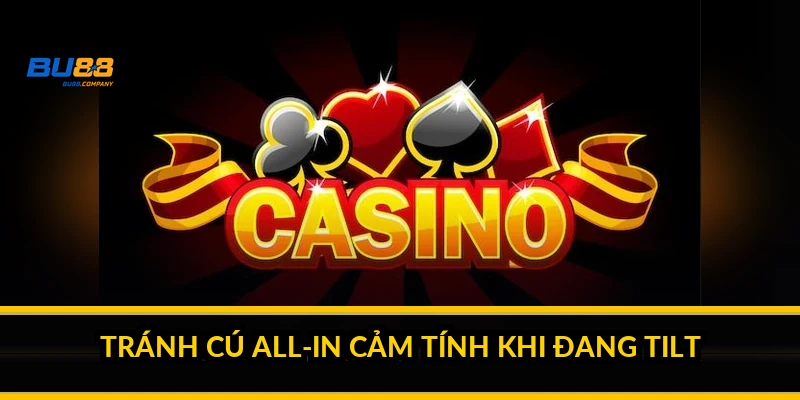 Tránh cú all-in cảm tính khi đang tilt