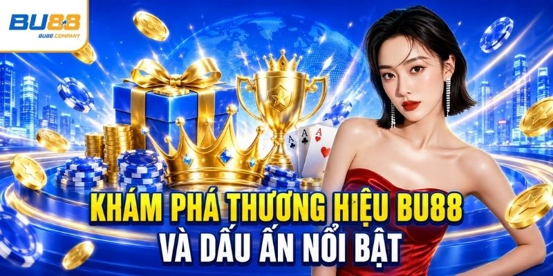 Khám phá thương hiệu BU88 và dấu ấn nổi bật