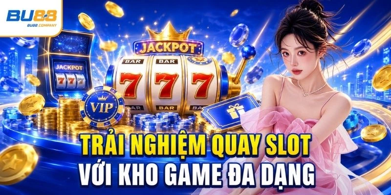 Trải nghiệm quay slot với kho game đa dạng
