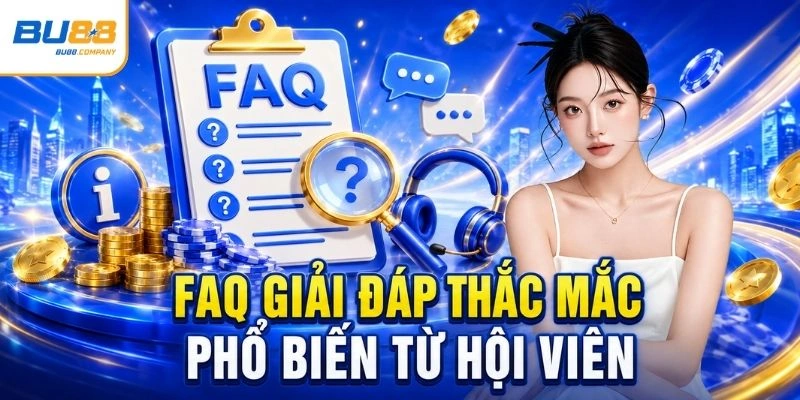 FAQ giải đáp thắc mắc phổ biến từ hội viên